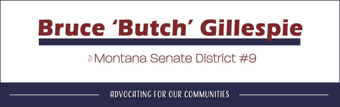 Bruce Butch Gillespie for MT State Senate District 9